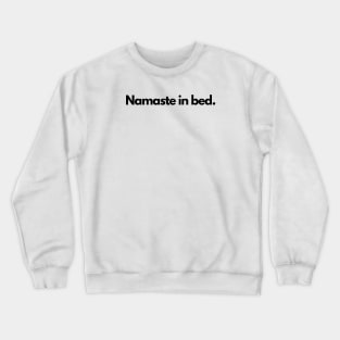 Namaste in bed. Crewneck Sweatshirt